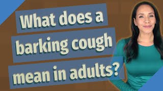 What does a barking cough mean in adults [upl. by Ailsa]