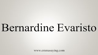 How To Pronounce Bernardine Evaristo [upl. by Matilde]