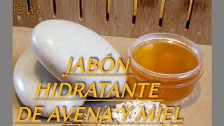 Como hacer JABÓN HIDRATANTE DE AVENA Y MIEL [upl. by Karie450]