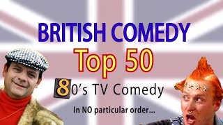 British Comedy Top 50 80s Edition [upl. by Nedroj439]