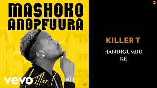 Killer T  Handigumbuke Official Audio [upl. by Garrick]