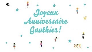 ♫ Joyeux Anniversaire Gauthier ♫ [upl. by Renat787]