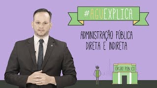 AGU Explica  Administração Pública Direta e Indireta [upl. by Strawn311]