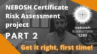 How to successfully complete the NEBOSH Risk Assessment Project  Get it right first time [upl. by Rocca588]