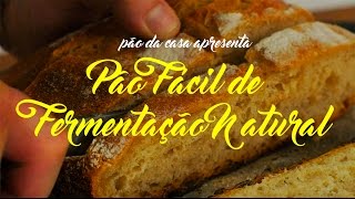 Pão de Fermentação Natural Fácil [upl. by Kalli]