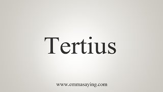 How To Say Tertius [upl. by Weitman630]