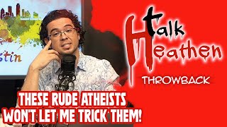 RUDE Atheists Wont Let Me Trick Them With Presuppositional Apologetics  Talk Heathen Throwback [upl. by Asiak]