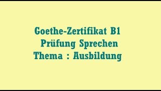 GoetheZertifikat B1 Prüfung Sprechen Thema Ausbildung [upl. by Atinet]