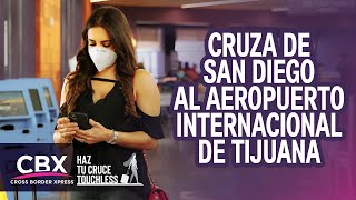 Descubre como cruzar al Aeropuerto Internacional de Tijuana desde San Diego por medio de CBX [upl. by Efthim]