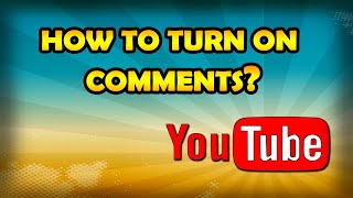 How To Turn On Comments On YouTube Enable YouTube Comments [upl. by Bjork]