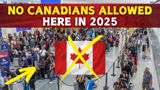 10 Countries Where Canadians are NOT Welcome in 2025 [upl. by Ahsurej417]