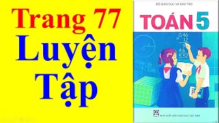 Toán Lớp 5  Trang 77 – Luyện Tập [upl. by Karame]