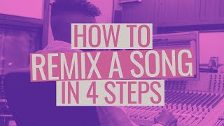 How to Remix a Song in 4 Steps [upl. by Woo]