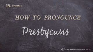 How to Pronounce Presbycusis Real Life Examples [upl. by Aland]