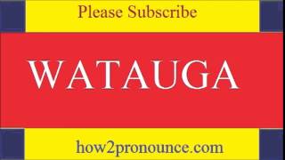 How To Pronounce Watauga [upl. by Eelanaj]