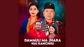 Damaulima Jhara Hai Kanchhu [upl. by Wenona777]