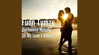 Unchained Melody Oh My Love Ghost [upl. by Reinold]