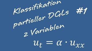 Klassifizierung Partieller Differentialgleichungen 1 Zwei Variablen [upl. by Somerset]