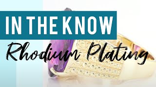 In The Know Rhodium Plating [upl. by Anileda]