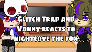 Glitch Trap and Vanny reacts to NightCovetheFox [upl. by Ader]