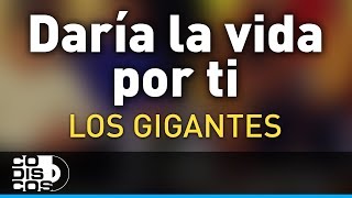 Daría La Vida Por Ti Los Gigantes Del Vallenato  Audio [upl. by Norah]