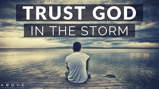 TRUST GOD IN THE STORM  Persevering Through Hard Times  Inspirational amp Motivational Video [upl. by Lyndel]