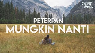 Peterpan  Mungkin Nanti Lyrics [upl. by Oiromed]