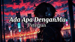 Peterpan  Ada Apa Denganmu Lirik [upl. by Ocir]