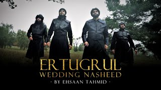 A loving Destiny  An Ertugrul Wedding Nasheed By Ehsaan Tahmidᴴᴰ Inc Eng Subs [upl. by Laemsi]