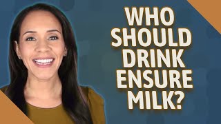 Who should drink Ensure milk [upl. by Eiramaneet906]