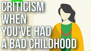 Criticism when youve had a bad childhood [upl. by Berkshire]