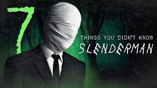 7 Facts you DIDNT know about Slenderman [upl. by Morgana]