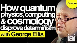 How quantum physics debunks determinism  George Ellis [upl. by Thacker945]