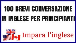 100 Brevi Conversazione In Inglese Per Principianti  Impara linglese [upl. by Bary734]