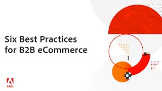 Six Best Practices for B2B eCommerce  Adobe Commerce [upl. by Osbourne693]