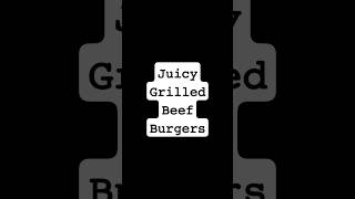 Juicy Grilled Beef Burgers [upl. by Mell]