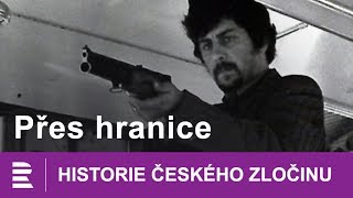 Historie českého zločinu Přes hranice [upl. by Evod]