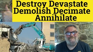 🔵 Destroy Devastate Demolish Decimate Annihilate  Meaning and Examples [upl. by Sascha]