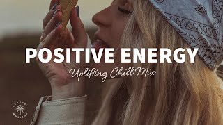 A Playlist Full of Positive Energy 🙌 Uplifting amp Happy Chill Music Mix  The Good Life Mix No7 [upl. by Ahsineg]