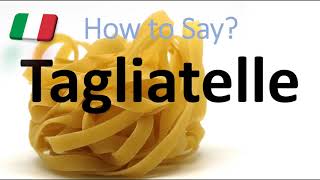 How to Pronounce Tagliatelle CORRECTLY Italian Pasta Pronunciation [upl. by Lotti]