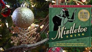 Mistletoe Swing Big Band Christmas Classics Elegant Instrumental Tribute to the Swing Era [upl. by Thant]