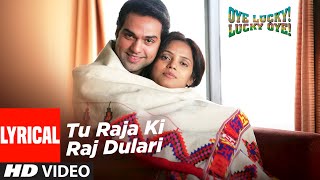 Tu Raja Ki Raj Dulari Lyrical  Oye Lucky Lucky Oye  Abhay Deol Neetu Chandra  Sneha Khanwalkar [upl. by Etta]