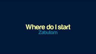 Zabutom  Where do I start [upl. by Hearn]