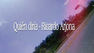 Quién diría  Ricardo Arjona letra [upl. by Tully]