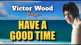 HAVE A GOOD TIME  Victor Wood with Lyrics [upl. by Attaymik]