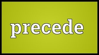 Precede Meaning [upl. by Yeargain]