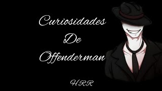 Curiosidades offenderman [upl. by Samala]