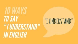 10 Ways to say quotI understandquot in English [upl. by Noremmac268]