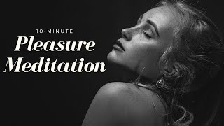 10Minute Pleasure Meditation [upl. by Ppik]