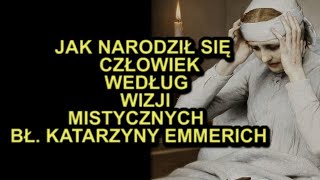 JAK NARODZIŁ SIĘ CZŁOWIEK  wg objawień Św Katarzyny Emmerich [upl. by Ymerej]